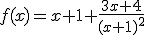 f(x)=x+1+\frac{3x+4}{(x+1)^{2}}